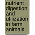 Nutrient Digestion And Utilization In Farm Animals