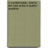 O Condemnado, Drama Em Tres Actos E Quatro Quadros by Camilo Castelo Branco