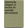 Oberstufe Religion 3. Kirche im Wandel. Lehrerband by Dagmar Ruder-Aichelin