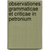 Observationes Grammaticae Et Criticae in Petronium door Joannes Segebade