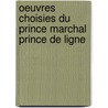 Oeuvres Choisies Du Prince Marchal Prince de Ligne by Charles Joseph Ligne