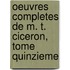Oeuvres Completes De M. T. Ciceron, Tome Quinzieme