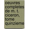 Oeuvres Completes De M. T. Ciceron, Tome Quinzieme door Marcus Tullius Cicero