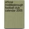 Official Middlesbrough Football Club Calendar 2005 door Onbekend