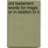 Old Testament Words For Magic Or In Relation To It door T. Witton Davies