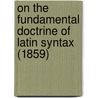 On The Fundamental Doctrine Of Latin Syntax (1859) door Simon Somerville Laurie