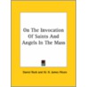 On The Invocation Of Saints And Angels In The Mass door W.H. James Weale