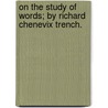 On The Study Of Words; By Richard Chenevix Trench. by Richard Chenevix Trench