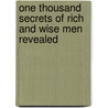 One Thousand Secrets Of Rich And Wise Men Revealed door Bogardus C. A