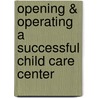 Opening & Operating a Successful Child Care Center door Dorothy June Sciarra