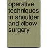 Operative Techniques In Shoulder And Elbow Surgery by Matthew L. Ramsey