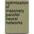 Optimisation Of Massively Parallel Neural Networks