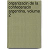 Organizacin de La Confederacin Argentina, Volume 2 door Juan Bautista Alberdi