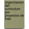 Organizacion del Curriculum Por Proyectos de Trab. door Fernando Hernandez