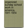 Organized Sunday School Work In America, 1911-1914 door J. Clayton Youker