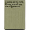 Orgelregistrierung. Klanggestaltung der Orgelmusik door Ferdinand Klinda