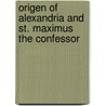 Origen Of Alexandria And St. Maximus The Confessor by Edward Moore