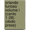 Orlando Furioso Volume I (Canto 1-28) (Dodo Press) by Ludovico Ariosto