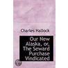Our New Alaska, Or, The Seward Purchase Vindicated door Charles Hallock