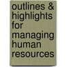 Outlines & Highlights for Managing Human Resources by Cram101 Textbook Reviews