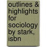 Outlines & Highlights For Sociology By Stark, Isbn door 9th Edition Stark