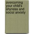 Overcoming Your Child's Shyness And Social Anxiety