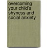Overcoming Your Child's Shyness And Social Anxiety door Lucy Willetts