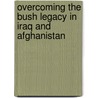 Overcoming the Bush Legacy in Iraq and Afghanistan door Joh Tirman