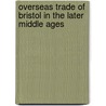 Overseas Trade Of Bristol In The Later Middle Ages by Carus-Wilson