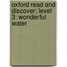 Oxford Read And Discover: Level 3: Wonderful Water by Not Available