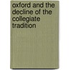 Oxford and the Decline of the Collegiate Tradition by Ted Tapper