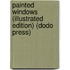 Painted Windows (Illustrated Edition) (Dodo Press)