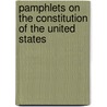 Pamphlets On The Constitution Of The United States door Paul Leicester Ford