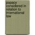 Papacy Considered in Relation to International Law