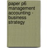 Paper P6 Management Accounting - Business Strategy door Onbekend