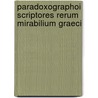 Paradoxographoi Scriptores Rerum Mirabilium Graeci by Unknown