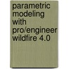 Parametric Modeling With Pro/engineer Wildfire 4.0 door Randy H. Shih
