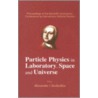 Particle Physics In Laboratory, Space And Universe by Unknown