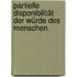 Partielle Disponibilität der Würde des Menschen.