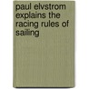 Paul Elvstrom Explains The Racing Rules Of Sailing door Paul Elvstrom