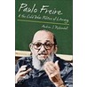 Paulo Freire And The Cold War Politics Of Literacy door Andrew J. Kirkendall