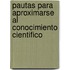 Pautas Para Aproximarse Al Conocimiento Cientifico