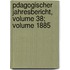 Pdagogischer Jahresbericht, Volume 38; Volume 1885
