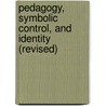 Pedagogy, Symbolic Control, and Identity (Revised) by Basil Bernstein
