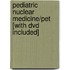 Pediatric Nuclear Medicine/pet [with Dvd Included]