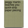 Peggy Martin Teaches You Quick-Strip Paper Piecing door Peggy Martin