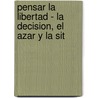 Pensar La Libertad - La Decision, El Azar y La Sit by Miguel Benasayag