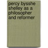 Percy Bysshe Shelley As A Philosopher And Reformer door Charles Sotheran