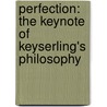 Perfection: The Keynote Of Keyserling's Philosophy door Onbekend