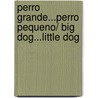 Perro Grande...Perro Pequeno/ Big Dog...Little Dog door Philip D. Eastman